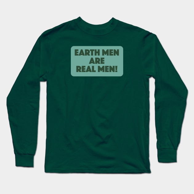 Earth Men are Real Men! Long Sleeve T-Shirt by Eugene and Jonnie Tee's